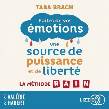 Faites de vos émotions une source de puissance et de liberté : La méthode R.A.I.N