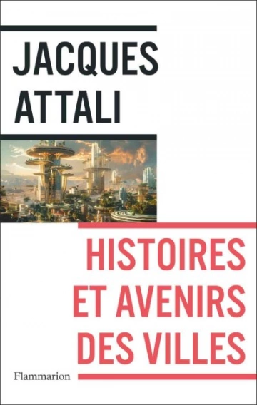 Histoires et avenirs des villes  Jacques Attali