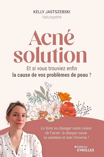 Acné solution Et si vous trouviez enfin la cause de vos problèmes de peau